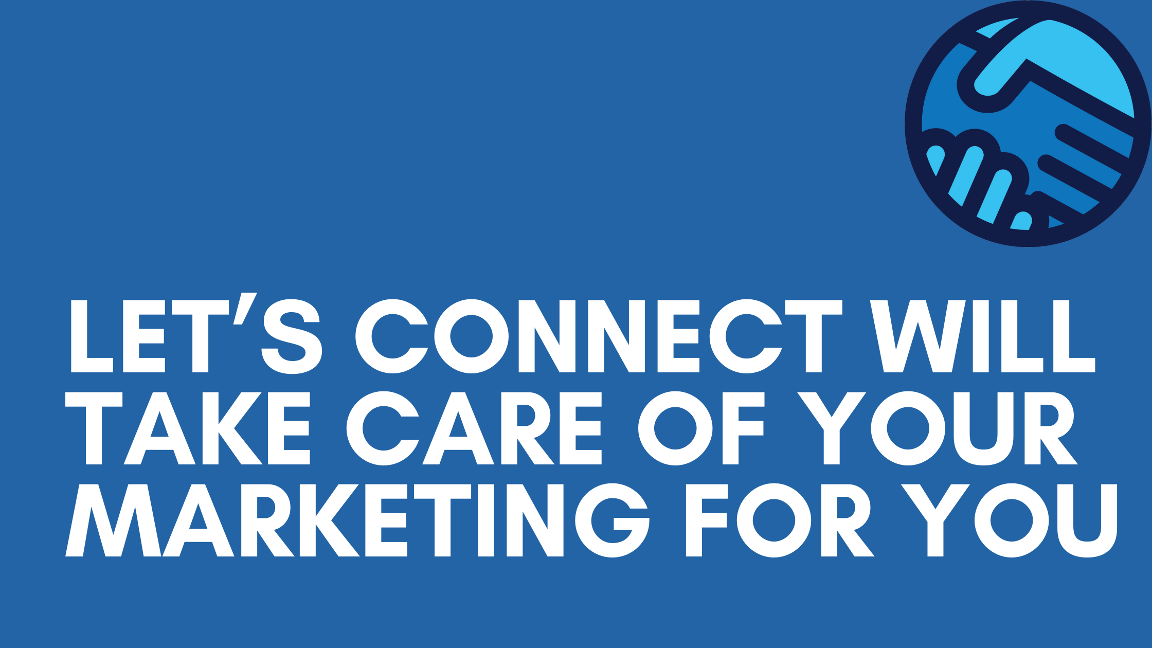 Let’s Connect Will Take Care of Your Marketing For You